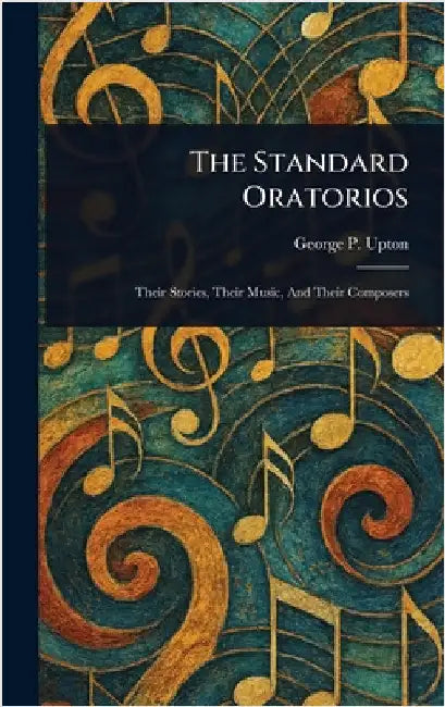 The Standard Oratorios by George P. (George Putnam) Upton