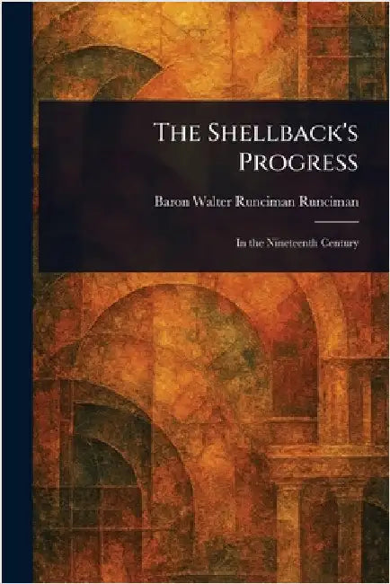 The Shellback's Progress by Walter Runciman Baron Runciman