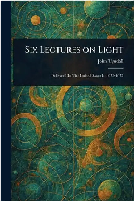 Six Lectures on Light by John Tyndall