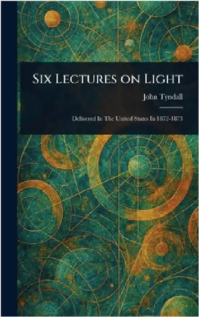 Six Lectures on Light by John Tyndall