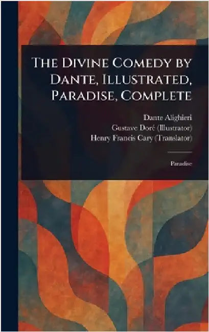The Divine Comedy by Dante, Illustrated, Paradise, Complete by Dante Alighieri