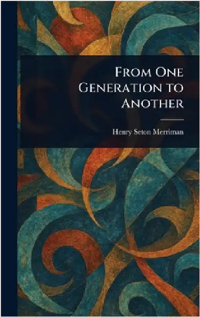 From One Generation to Another by Henry Seton Merriman