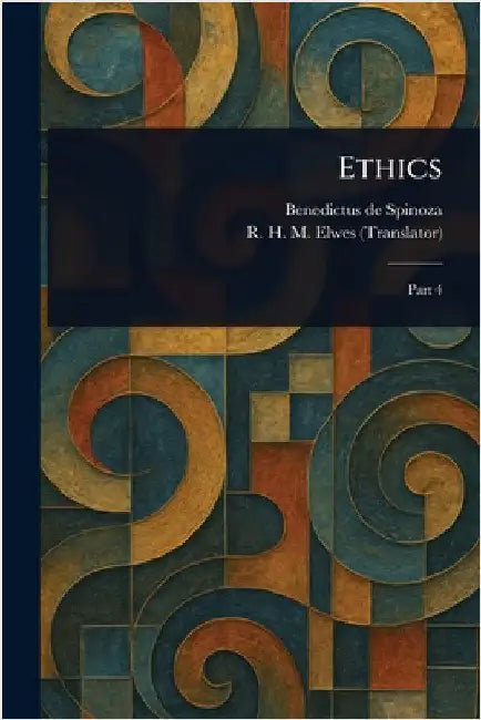 Ethics by Benedictus De Spinoza