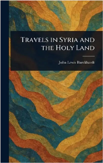 Travels in Syria and the Holy Land by John Lewis Burckhardt