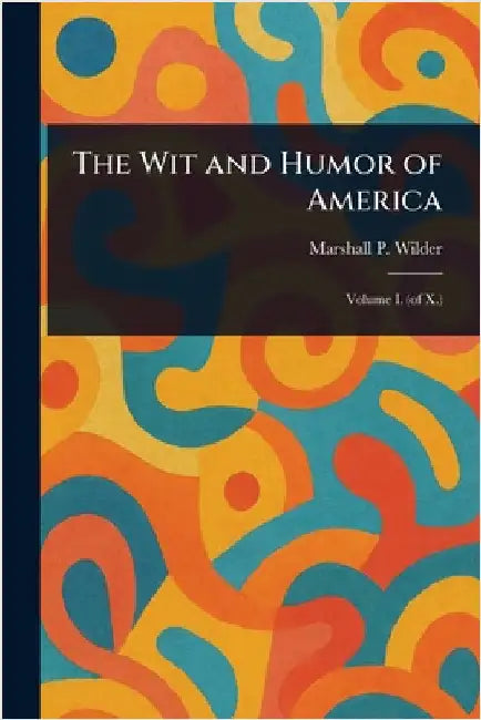 The Wit and Humor of America by Marshall P. (Marshall Pinckney) Wilder