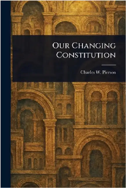 Our Changing Constitution by Charles W. (Charles Wheeler) Pierson