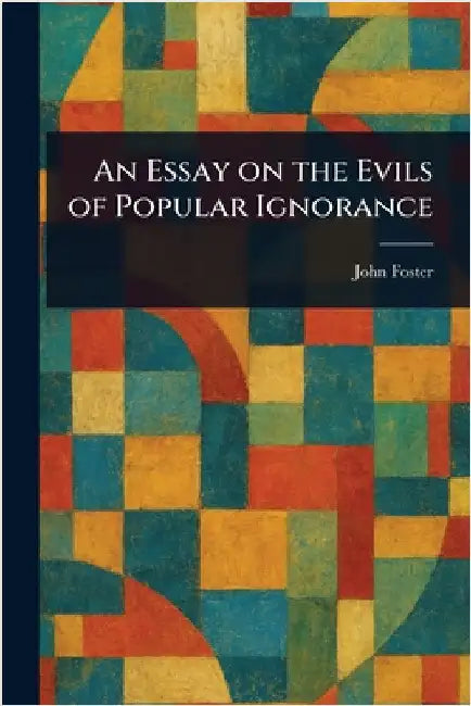 An Essay on the Evils of Popular Ignorance by John Foster