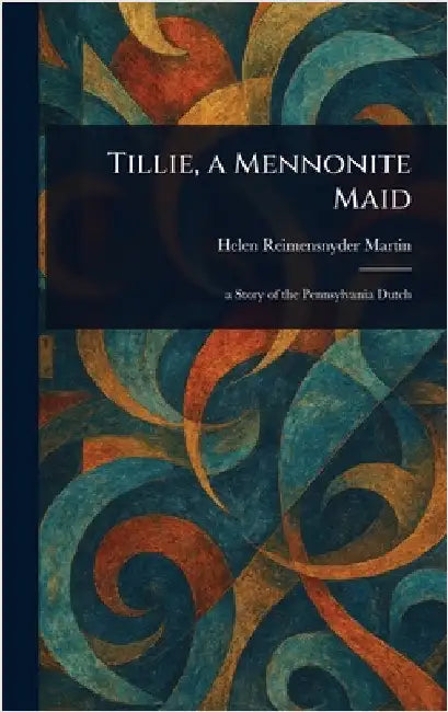 Tillie, a Mennonite Maid by Helen Reimensnyder Martin