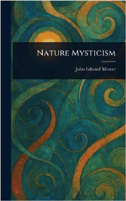 Nature Mysticism by John Edward Mercer