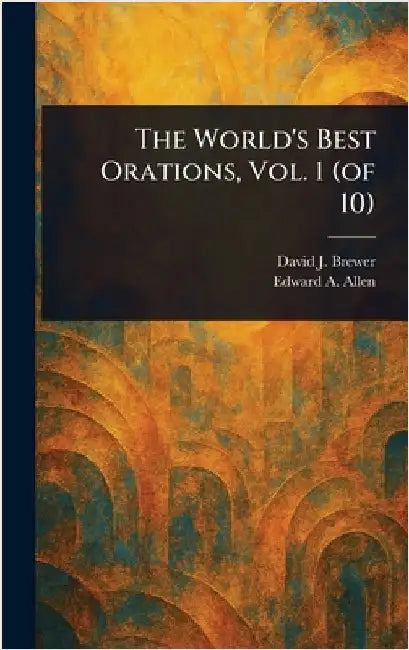 The World's Best Orations, Vol. 1 (of 10) by David J. (David Josiah) Brewer