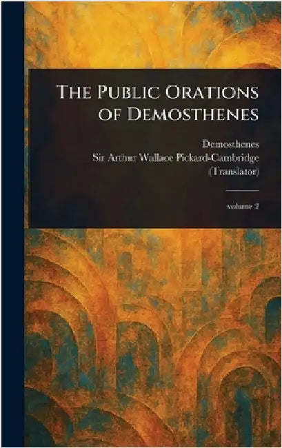 The Public Orations of Demosthenes by Demosthenes