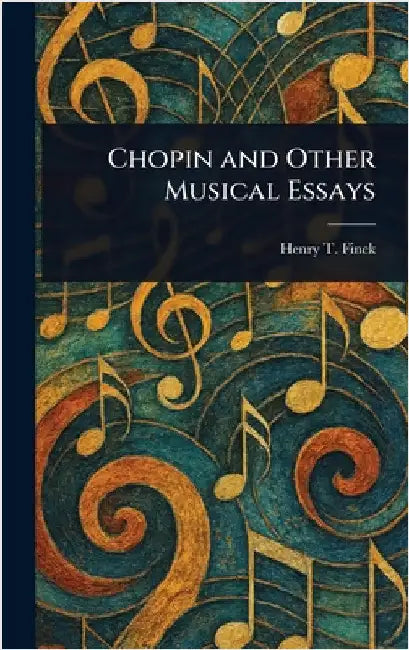 Chopin and Other Musical Essays by Henry T. Finck