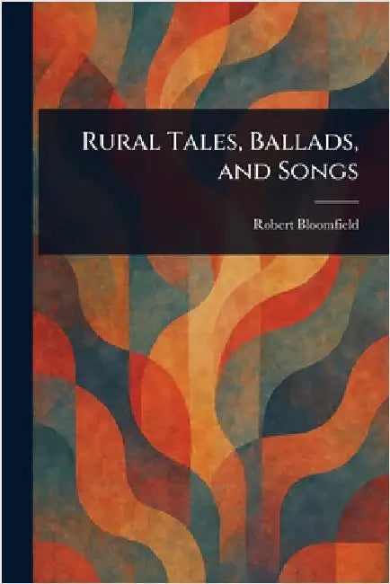 Rural Tales, Ballads, and Songs by Robert Bloomfield