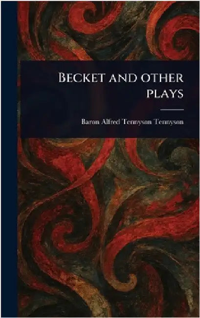 Becket and Other Plays by Alfred Tennyson Baron Tennyson