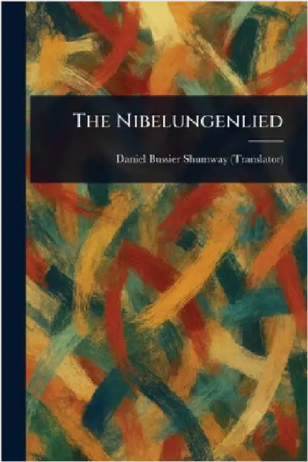 The Nibelungenlied by Daniel Bussier Shumway