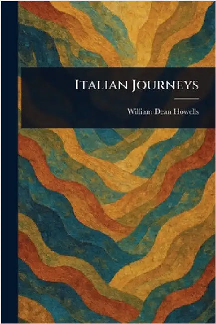 Italian Journeys by William Dean Howells