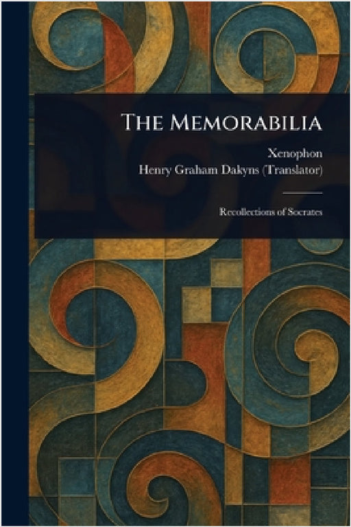 The Memorabilia by Xenophon, Henry Graham Dakyns