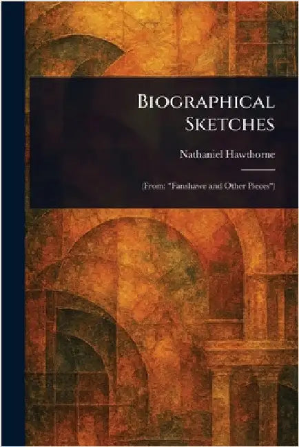 Biographical Sketches by Nathaniel Hawthorne