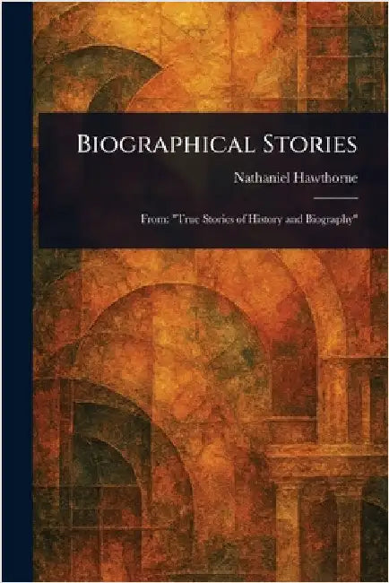 Biographical Stories by Nathaniel Hawthorne