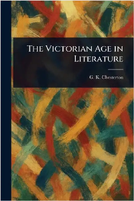 The Victorian Age in Literature by G. K. Chesterton