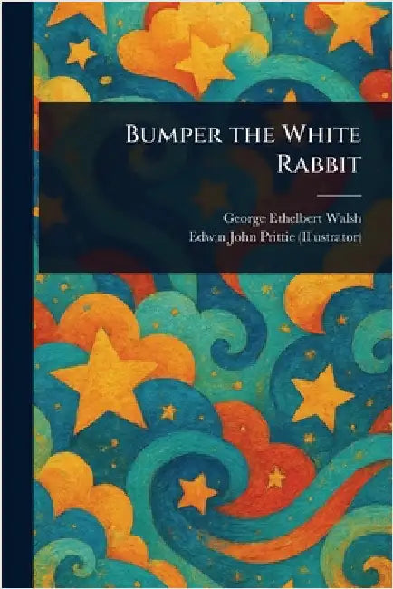 Bumper the White Rabbit by George Ethelbert Walsh