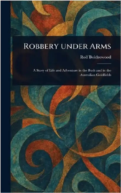 Robbery Under Arms by Rolf Boldrewood