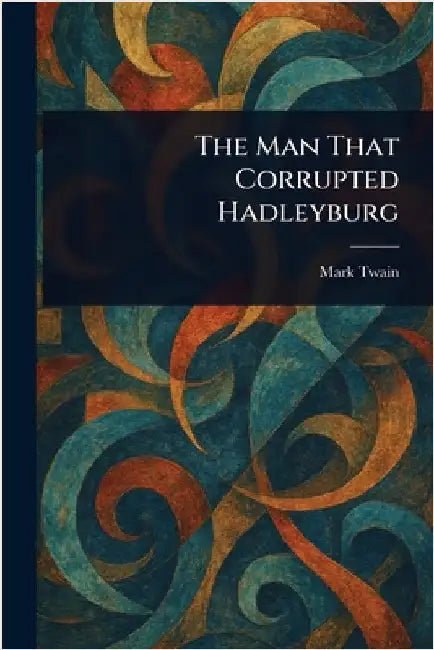 The Man That Corrupted Hadleyburg by Mark Twain