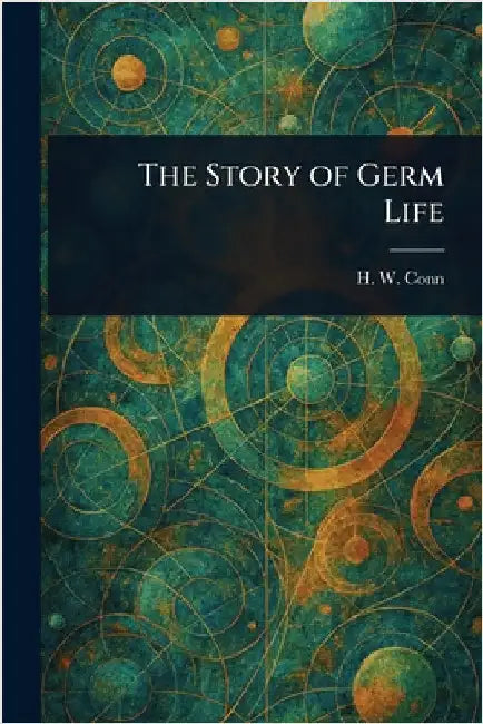 The Story of Germ Life by H. W. (Herbert William) Conn