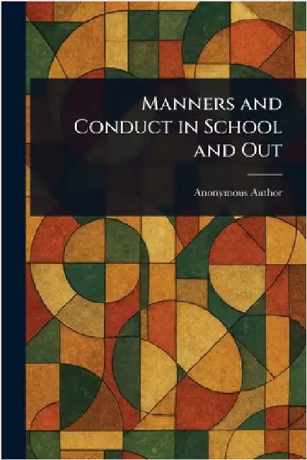 Manners and Conduct in School and Out by Anonymous
