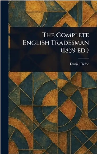 The Complete English Tradesman (1839 Ed.) by Daniel Defoe