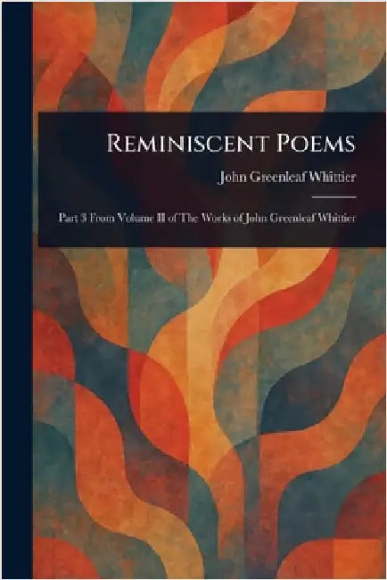 Reminiscent Poems by John Greenleaf Whittier