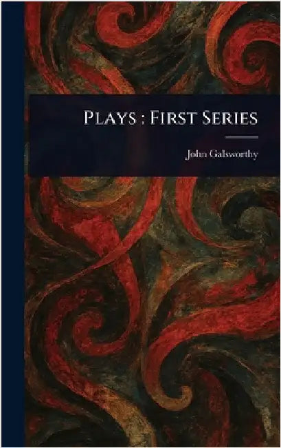 Plays: First Series by John Galsworthy