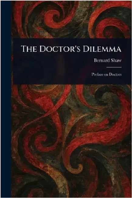 The Doctor's Dilemma by Bernard Shaw