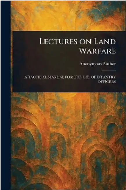Lectures on Land Warfare by Anonymous