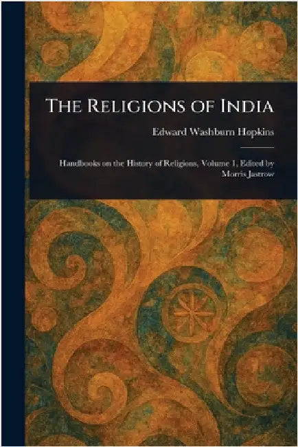 The Religions of India by Edward Washburn Hopkins