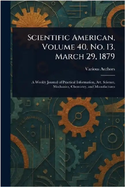 Scientific American, Volume 40, No. 13, March 29, 1879 by Various