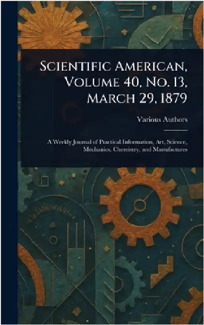 Scientific American, Volume 40, No. 13, March 29, 1879 by Various