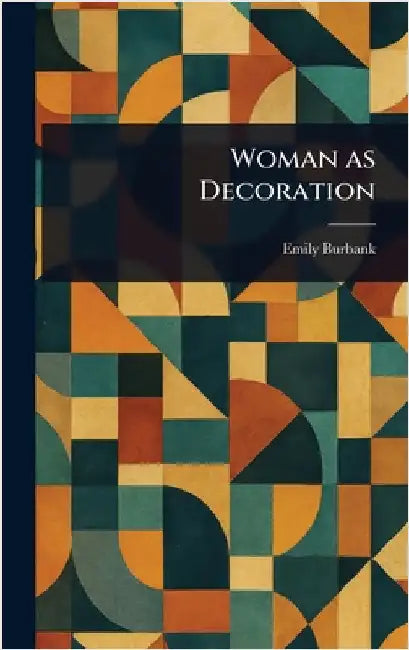 Woman as Decoration by Emily Burbank