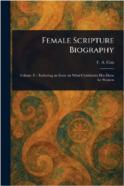 Female Scripture Biography by F. A. (Francis Augustus) Cox