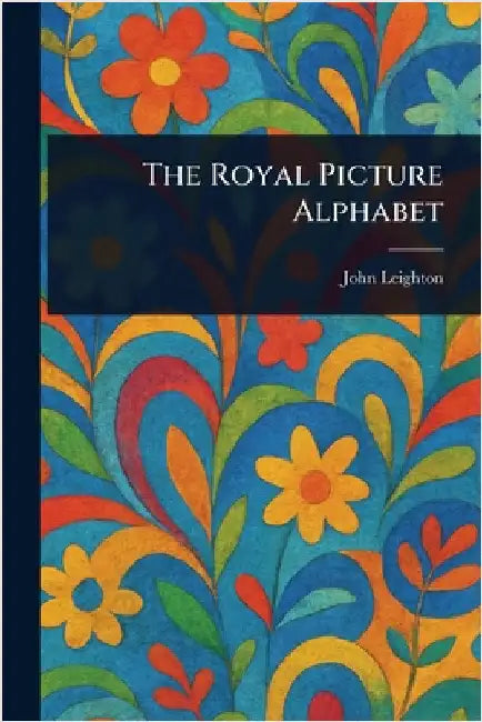 The Royal Picture Alphabet by John Leighton