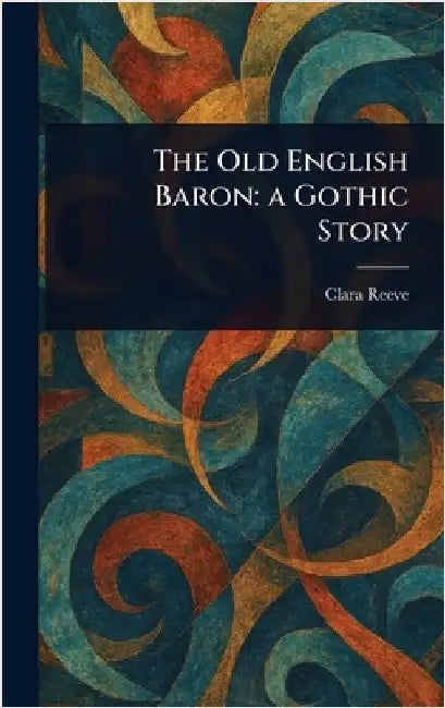 The Old English Baron: a Gothic Story by Clara Reeve