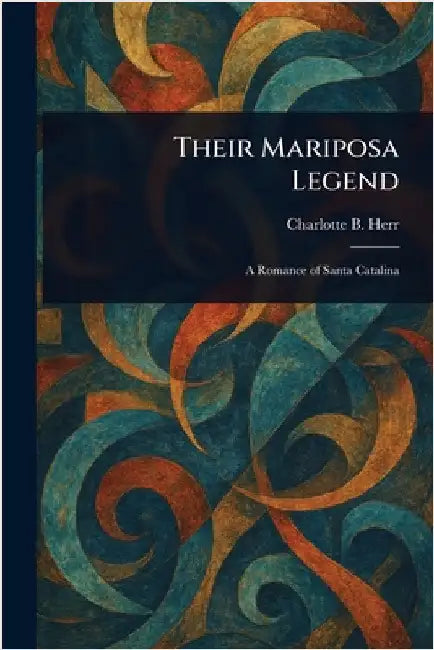 Their Mariposa Legend by Charlotte B. (Charlotte Bronte) Herr