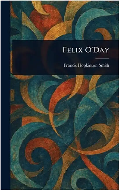 Felix O'Day by Francis Hopkinson Smith