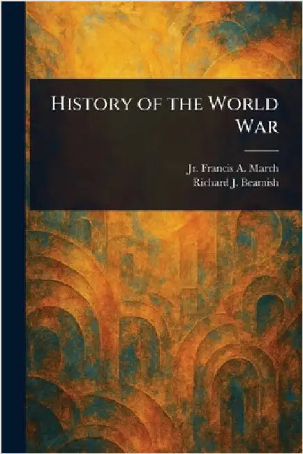 History of the World War by Jr. March Francis A.