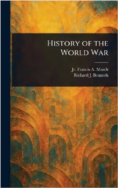 History of the World War by Jr. March Francis A.