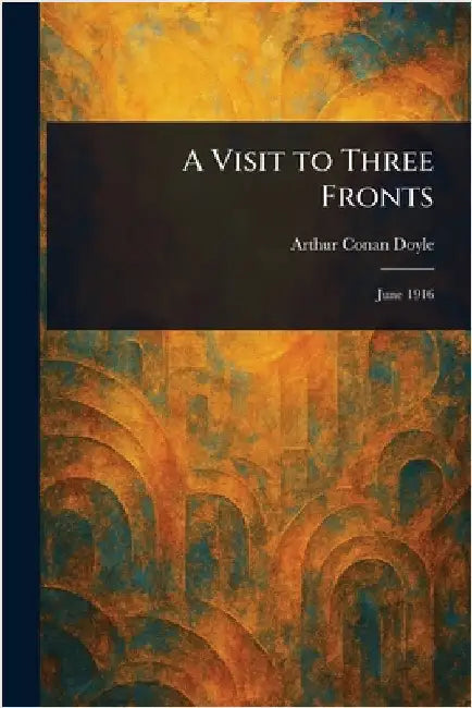 A Visit to Three Fronts by Arthur Conan Doyle