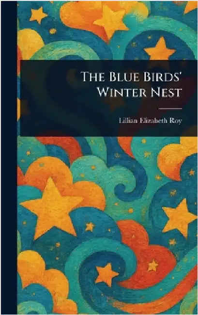 The Blue Birds' Winter Nest by Lillian Elizabeth Roy