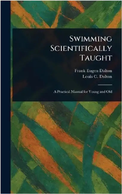 Swimming Scientifically Taught by Frank Eugen Dalton