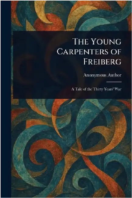 The Young Carpenters of Freiberg by Anonymous
