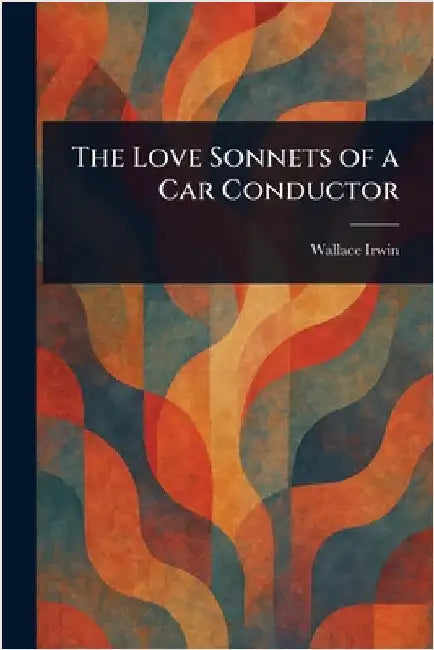 The Love Sonnets of a Car Conductor by Wallace Irwin
